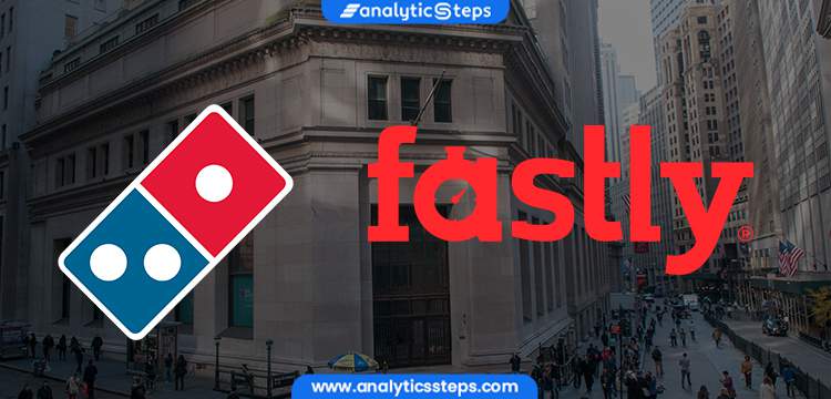 Dominos Fastly at Wall Street Exchange recorded jump in stock price title banner